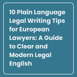 10 Plain Language Legal Writing Tips for European Lawyers: A Guide to Clear and Modern Legal English